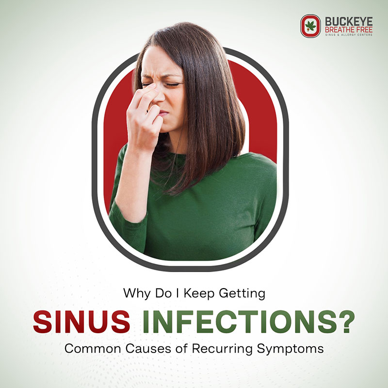 Why Do I Keep Getting Sinus Infections? Common Causes of Recurring Symptoms